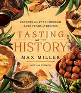 Tasting History cookbook by Max Miller exploring 4,000 years of recipes with historical dishes and modern recreations